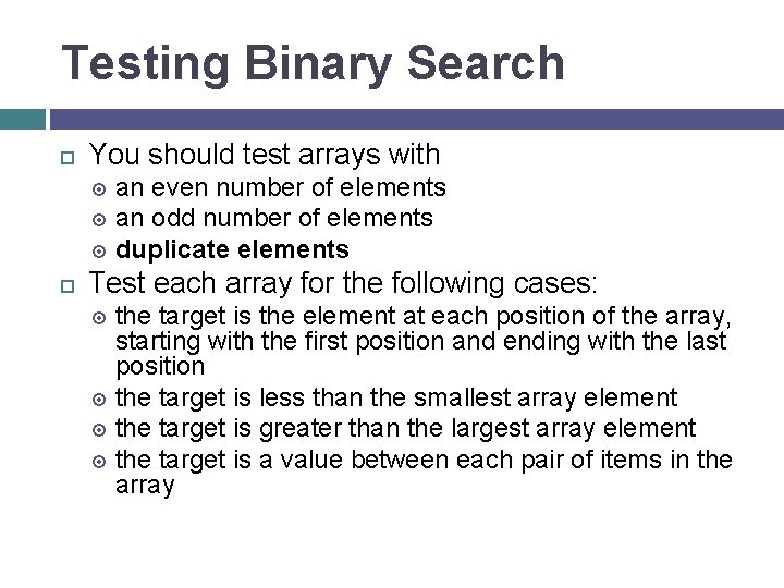 Testing Binary Search You should test arrays with an even number of elements an