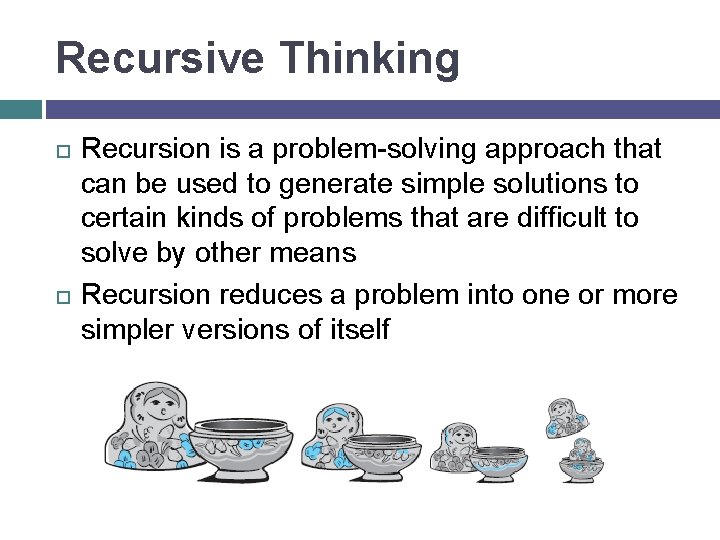 Recursive Thinking Recursion is a problem-solving approach that can be used to generate simple