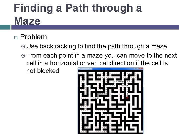 Finding a Path through a Maze Problem Use backtracking to find the path through