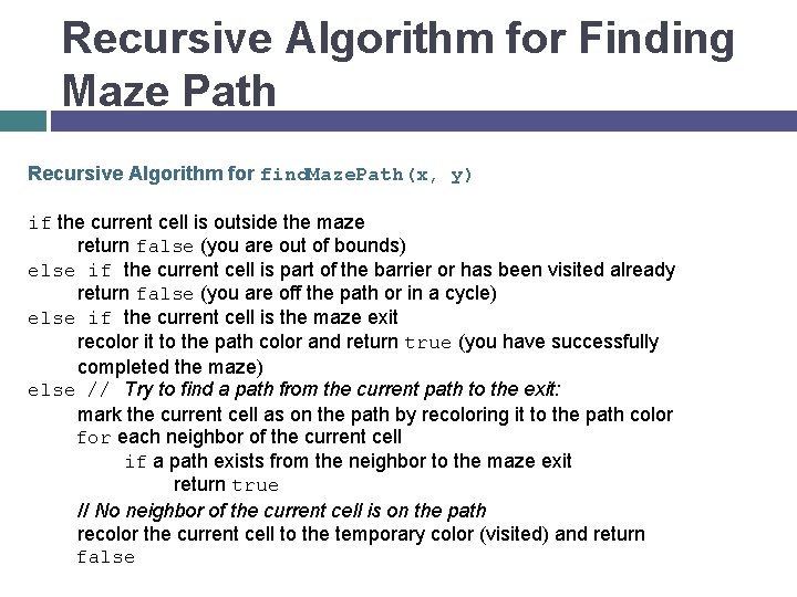 Recursive Algorithm for Finding Maze Path Recursive Algorithm for find. Maze. Path(x, y) if