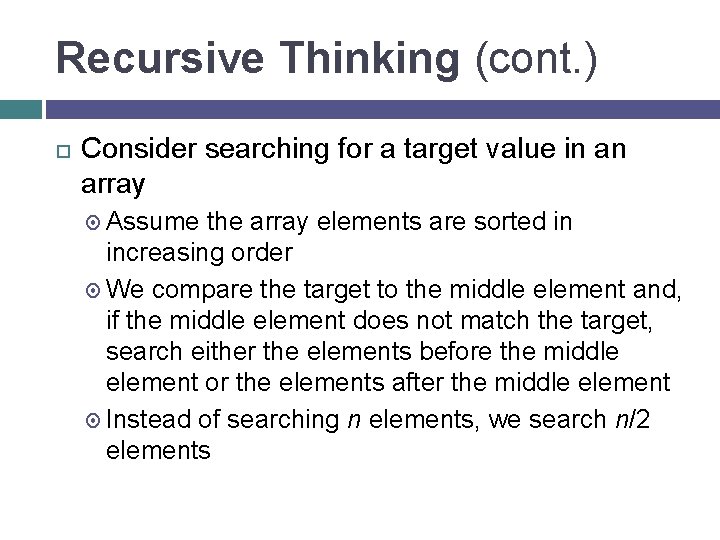 Recursive Thinking (cont. ) Consider searching for a target value in an array Assume
