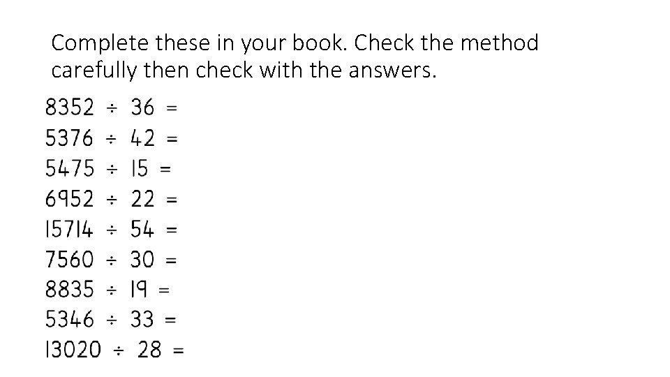 Complete these in your book. Check the method carefully then check with the answers.