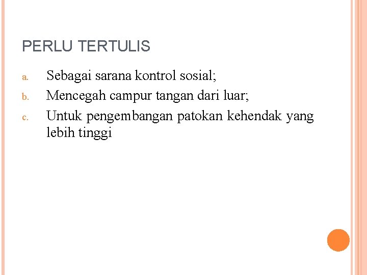 PERLU TERTULIS a. b. c. Sebagai sarana kontrol sosial; Mencegah campur tangan dari luar;