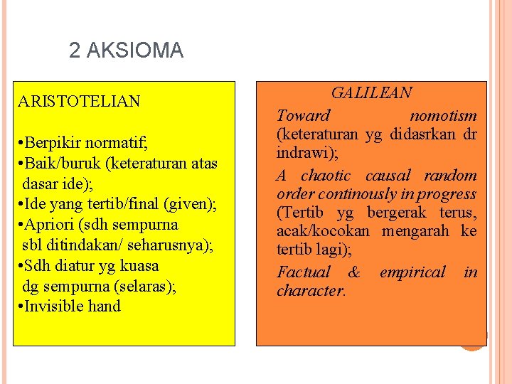 2 AKSIOMA ARISTOTELIAN • Berpikir normatif; • Baik/buruk (keteraturan atas dasar ide); • Ide