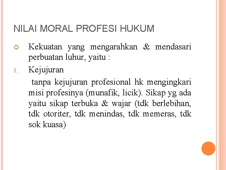 NILAI MORAL PROFESI HUKUM 1. Kekuatan yang mengarahkan & mendasari perbuatan luhur, yaitu :