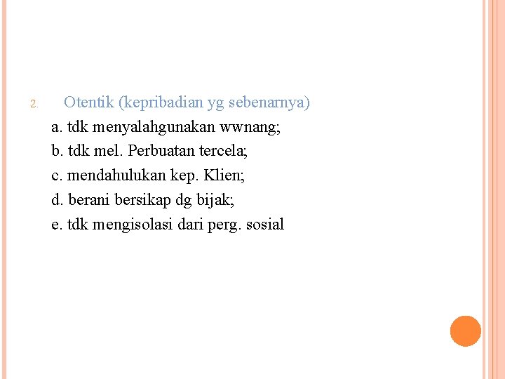 2. Otentik (kepribadian yg sebenarnya) a. tdk menyalahgunakan wwnang; b. tdk mel. Perbuatan tercela;