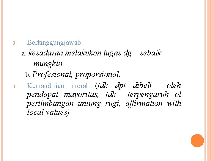 3. Bertanggungjawab a. kesadaran melakukan tugas dg 4. sebaik mungkin b. Profesional, proporsional. Kemandirian