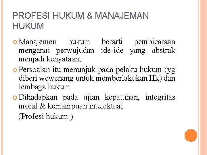 PROFESI HUKUM & MANAJEMAN HUKUM Manajemen hukum berarti pembicaraan menganai perwujudan ide-ide yang abstrak