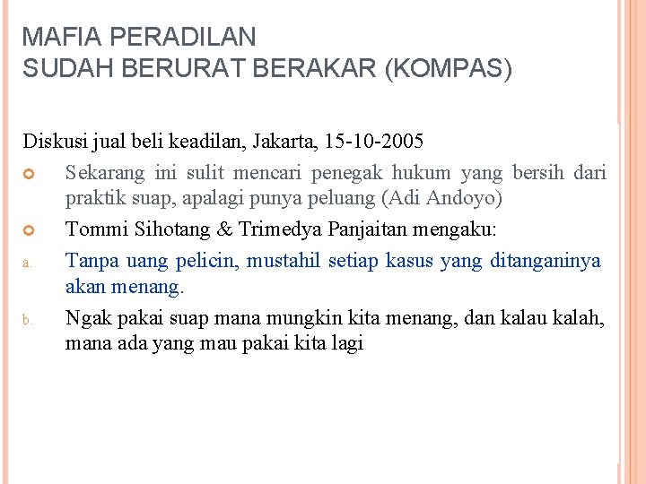 MAFIA PERADILAN SUDAH BERURAT BERAKAR (KOMPAS) Diskusi jual beli keadilan, Jakarta, 15 -10 -2005