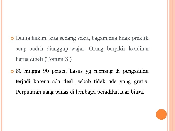  Dunia hukum kita sedang sakit, bagaimana tidak praktik suap sudah dianggap wajar. Orang