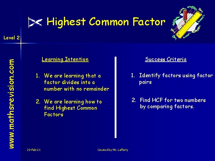 Highest Common Factor www. mathsrevision. com Level 2 Learning Intention Success Criteria 1. We