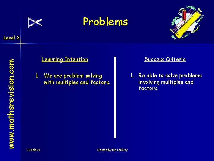 Problems www. mathsrevision. com Level 2 Learning Intention Success Criteria 1. We are problem
