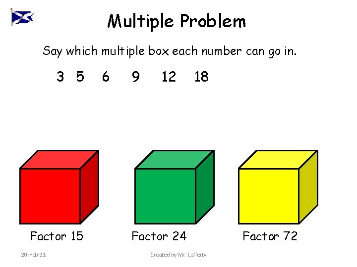 Multiple Problem Say which multiple box each number can go in. 3 5 Factor