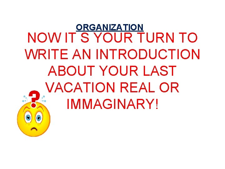 ORGANIZATION NOW IT S YOUR TURN TO WRITE AN INTRODUCTION ABOUT YOUR LAST VACATION