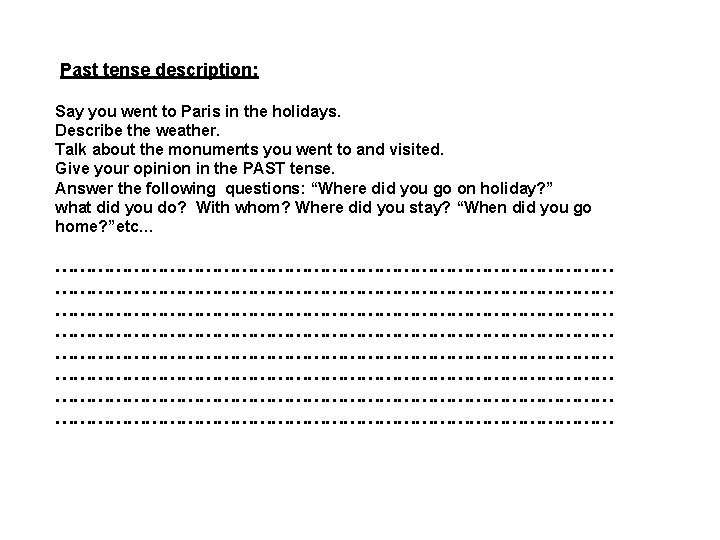  Past tense description: Say you went to Paris in the holidays. Describe the