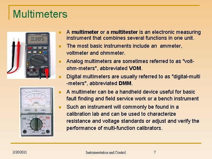 Multimeters 2/20/2021 n A multimeter or a multitester is an electronic measuring instrument that