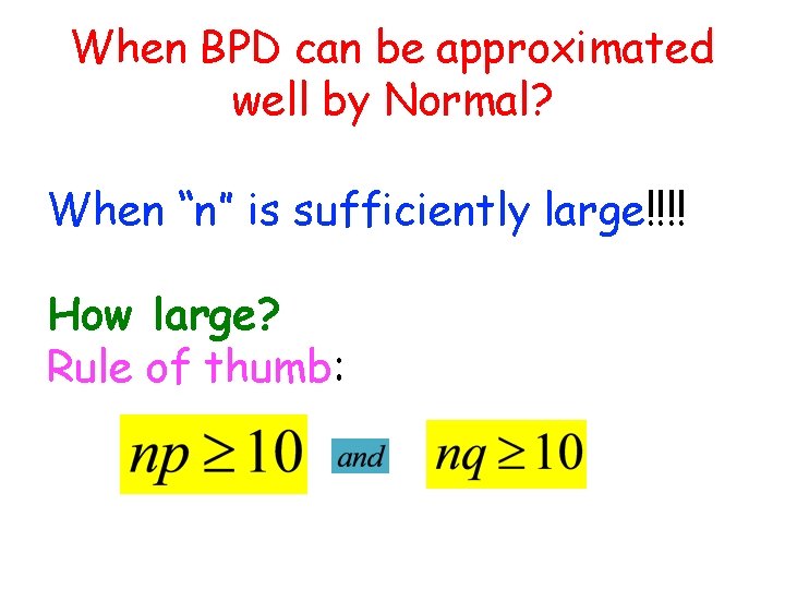 When BPD can be approximated well by Normal? When “n” is sufficiently large!!!! How