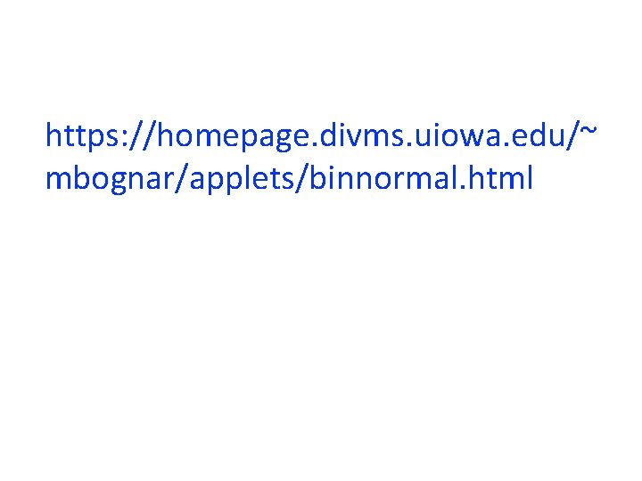 https: //homepage. divms. uiowa. edu/~ mbognar/applets/binnormal. html 