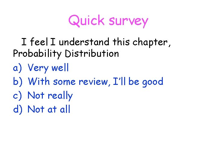 Quick survey I feel I understand this chapter, Probability Distribution a) Very well b)