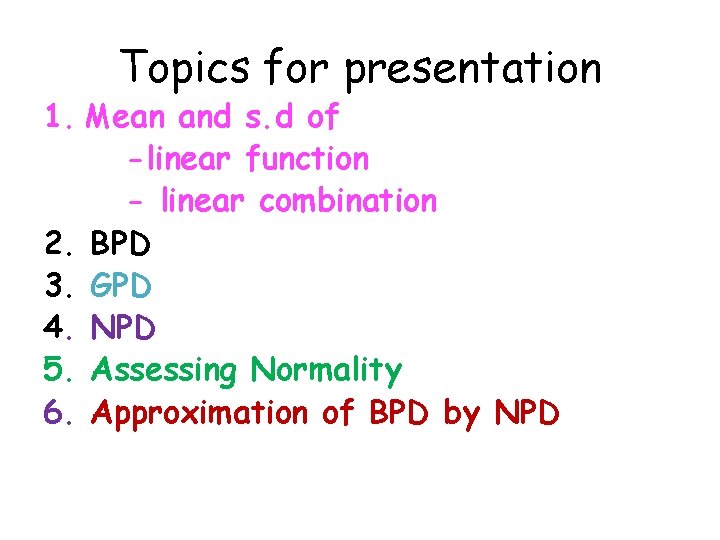 Topics for presentation 1. Mean and s. d of -linear function - linear combination