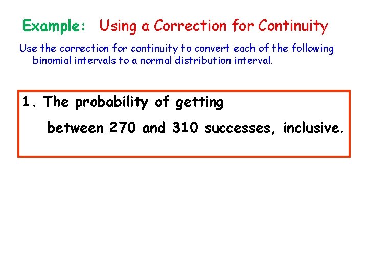 Example: Using a Correction for Continuity Use the correction for continuity to convert each