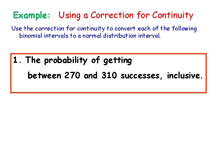 Example: Using a Correction for Continuity Use the correction for continuity to convert each