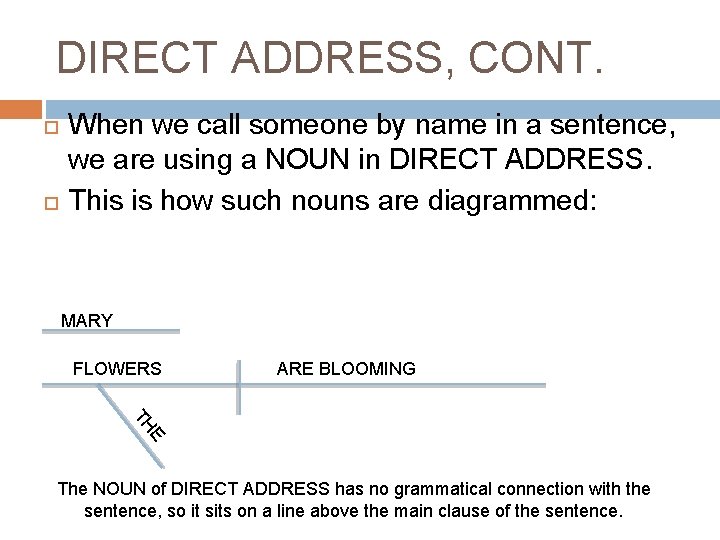 DIRECT ADDRESS, CONT. When we call someone by name in a sentence, we are