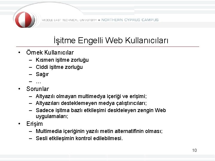 İşitme Engelli Web Kullanıcıları • Örnek Kullanıcılar – – Kısmen işitme zorluğu Ciddi işitme