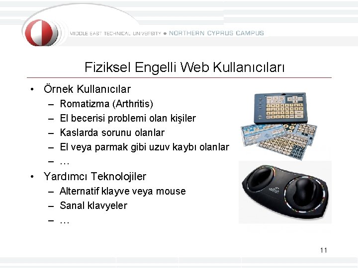 Fiziksel Engelli Web Kullanıcıları • Örnek Kullanıcılar – – – Romatizma (Arthritis) El becerisi