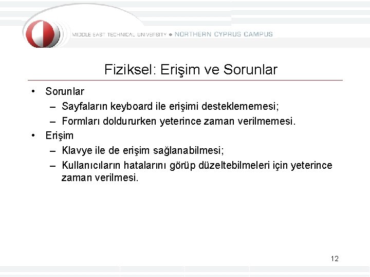 Fiziksel: Erişim ve Sorunlar • Sorunlar – Sayfaların keyboard ile erişimi desteklememesi; – Formları