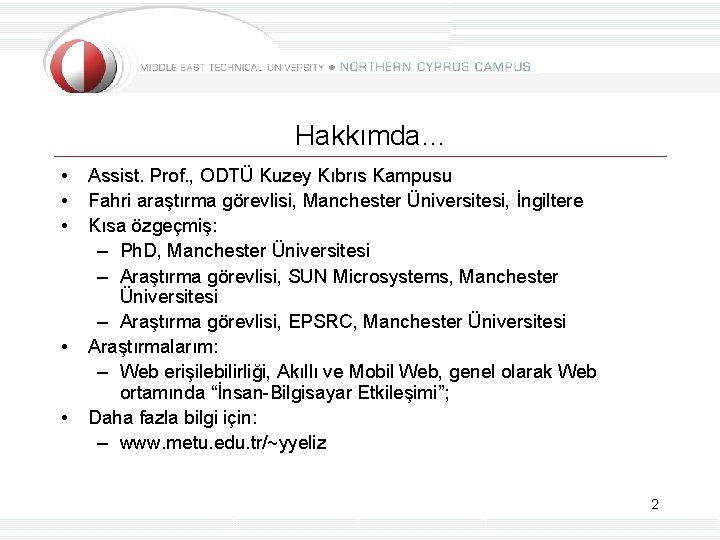 Hakkımda… • • • Assist. Prof. , ODTÜ Kuzey Kıbrıs Kampusu Fahri araştırma görevlisi,