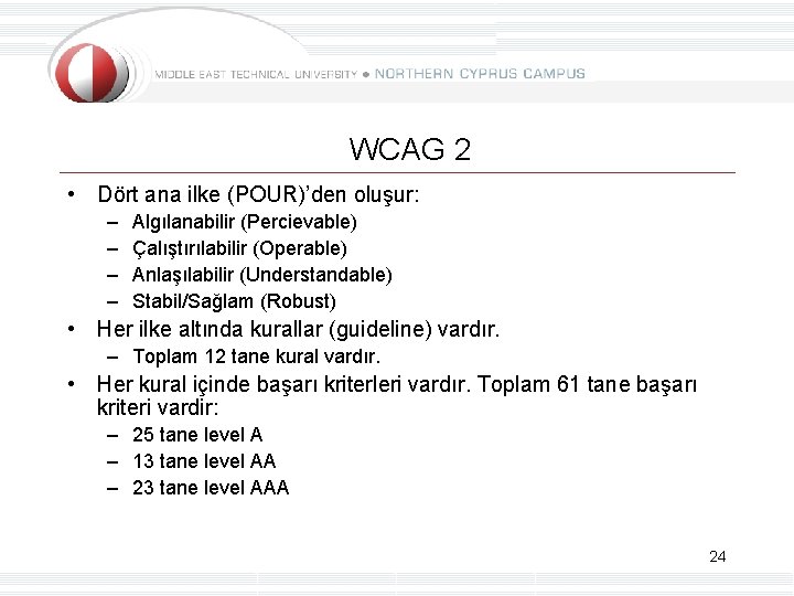 WCAG 2 • Dört ana ilke (POUR)’den oluşur: – – Algılanabilir (Percievable) Çalıştırılabilir (Operable)