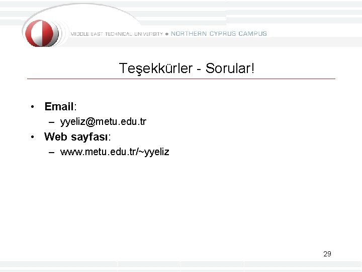 Teşekkürler - Sorular! • Email: – yyeliz@metu. edu. tr • Web sayfası: – www.