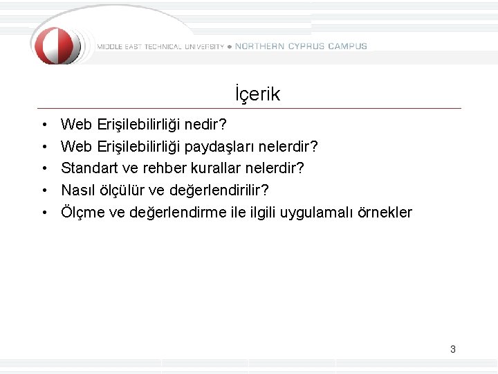 İçerik • • • Web Erişilebilirliği nedir? Web Erişilebilirliği paydaşları nelerdir? Standart ve rehber