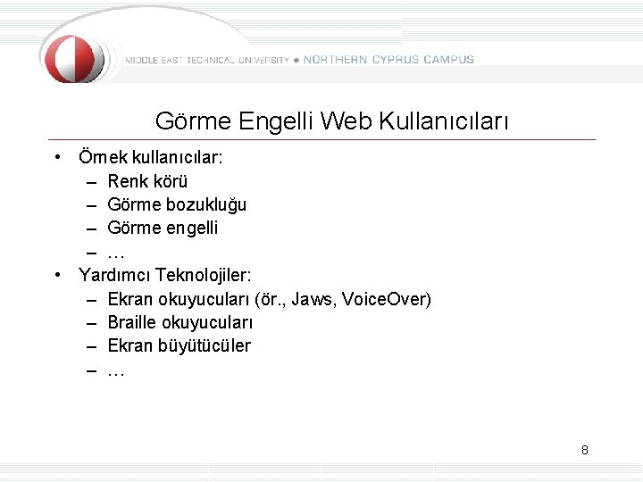 Görme Engelli Web Kullanıcıları • Örnek kullanıcılar: – Renk körü – Görme bozukluğu –