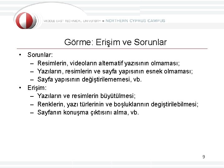 Görme: Erişim ve Sorunlar • Sorunlar: – Resimlerin, videoların alternatif yazısının olmaması; – Yazıların,