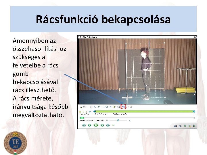 Rácsfunkció bekapcsolása Amennyiben az összehasonlításhoz szükséges a felvételbe a rács gomb bekapcsolásával rács illeszthető.