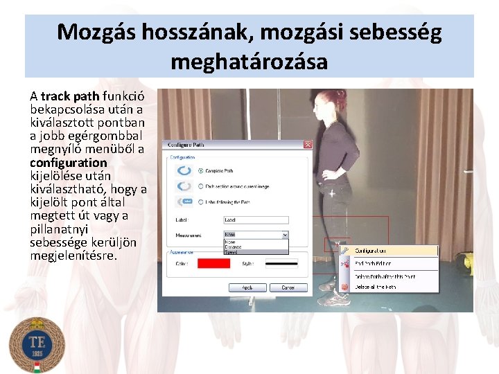 Mozgás hosszának, mozgási sebesség meghatározása A track path funkció bekapcsolása után a kiválasztott pontban