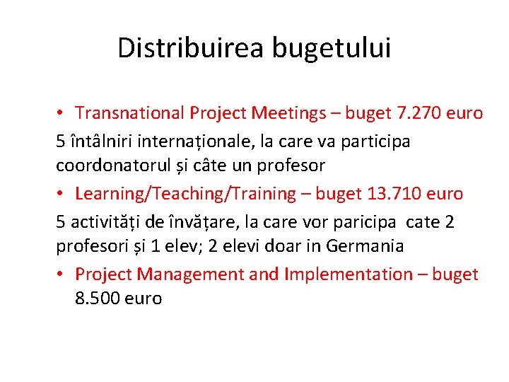 Distribuirea bugetului • Transnational Project Meetings – buget 7. 270 euro 5 întâlniri internaționale,