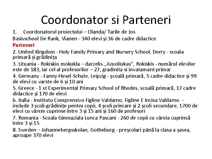 Coordonator si Parteneri 1. Coordonatorul proiectului – Olanda/ Tarile de Jos Basisschool De Rank,