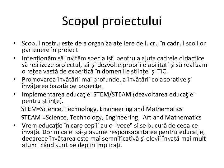 Scopul proiectului • Scopul nostru este de a organiza ateliere de lucru în cadrul