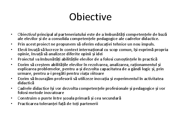 Obiective • • • Obiectivul principal al parteneriatului este de a îmbunătăți competențele de