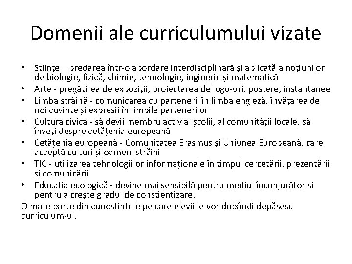 Domenii ale curriculumului vizate • Stiințe – predarea într-o abordare interdisciplinară și aplicată a