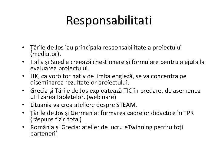 Responsabilitati • Țările de Jos iau principala responsabilitate a proiectului (mediator). • Italia și