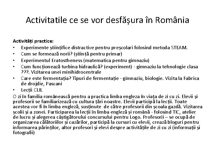 Activitatile ce se vor desfășura în România Activități practice: • Experimente științifice distractive pentru