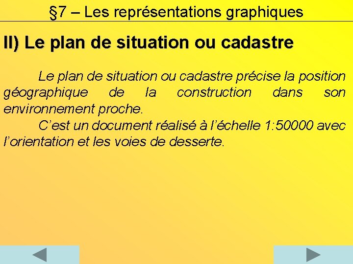 § 7 – Les représentations graphiques II) Le plan de situation ou cadastre précise