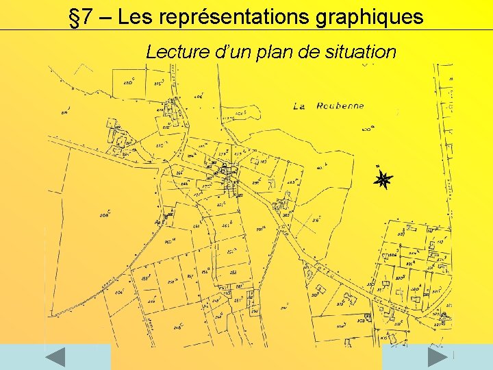 § 7 – Les représentations graphiques Lecture d’un plan de situation 