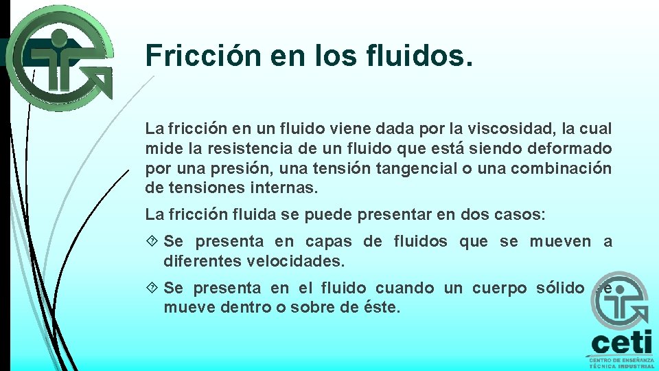 Fricción en los fluidos. La fricción en un fluido viene dada por la viscosidad,