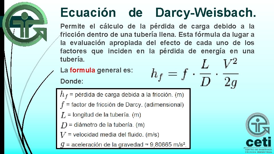 Ecuación de Darcy Weisbach. Permite el cálculo de la pérdida de carga debido a