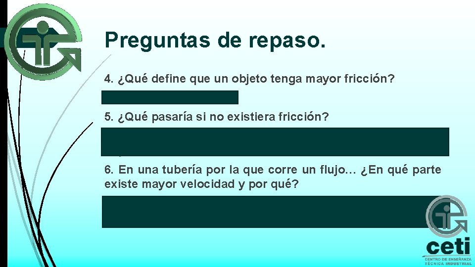 Preguntas de repaso. 4. ¿Qué define que un objeto tenga mayor fricción? R= Sus